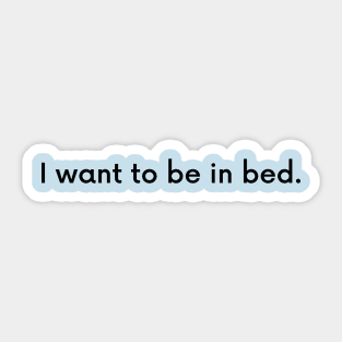 i want to be in bed Sticker